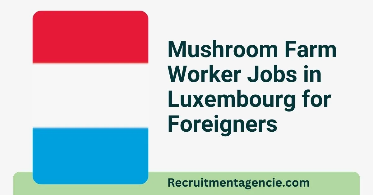 Mushroom Farm Worker Jobs in Luxembourg